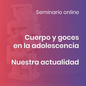Cuerpo y goces en la adolescencia. Nuestra actualidad